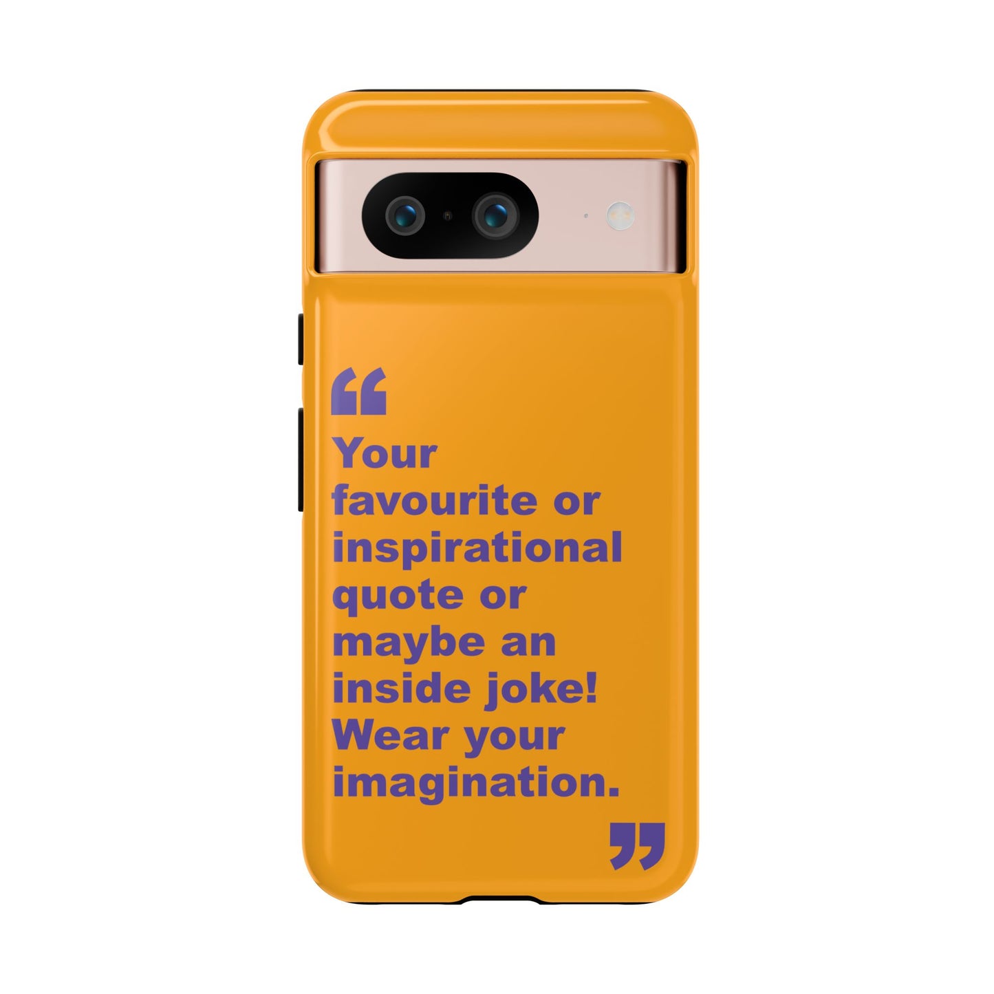 Quote Tough Phone Case — Customisable Inspirational Text Protective Cover for Apple iPhone, Samsung Galaxy and Google Pixel.