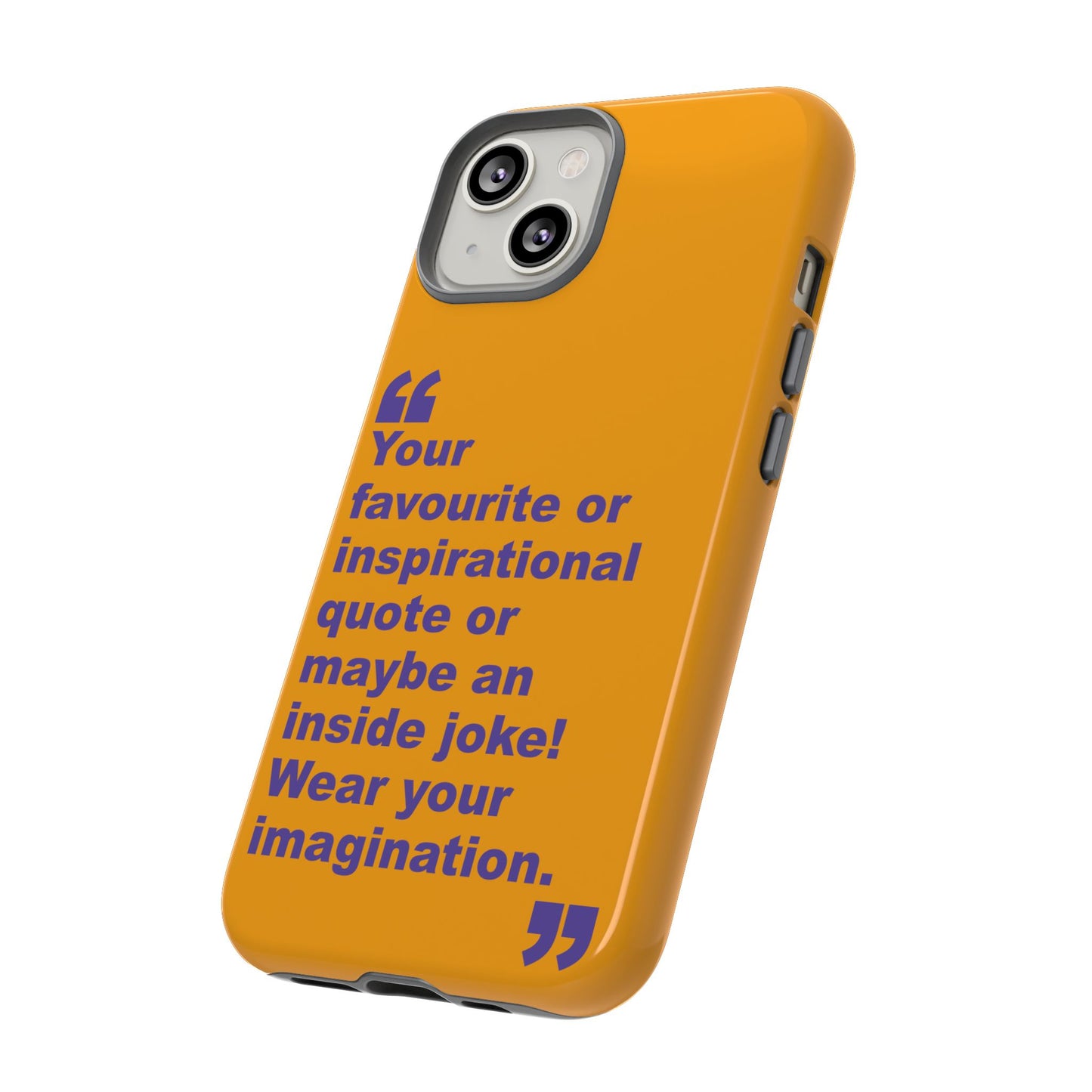 Quote Tough Phone Case — Customisable Inspirational Text Protective Cover for Apple iPhone, Samsung Galaxy and Google Pixel.