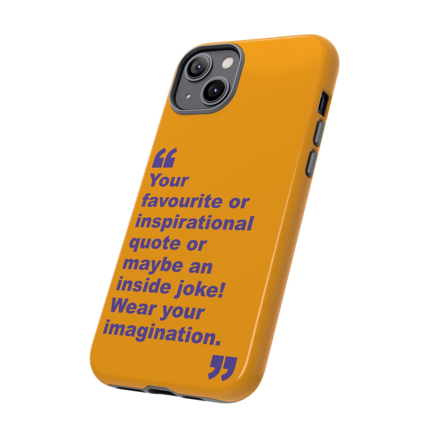 Quote Tough Phone Case — Customisable Inspirational Text Protective Cover for Apple iPhone, Samsung Galaxy and Google Pixel.