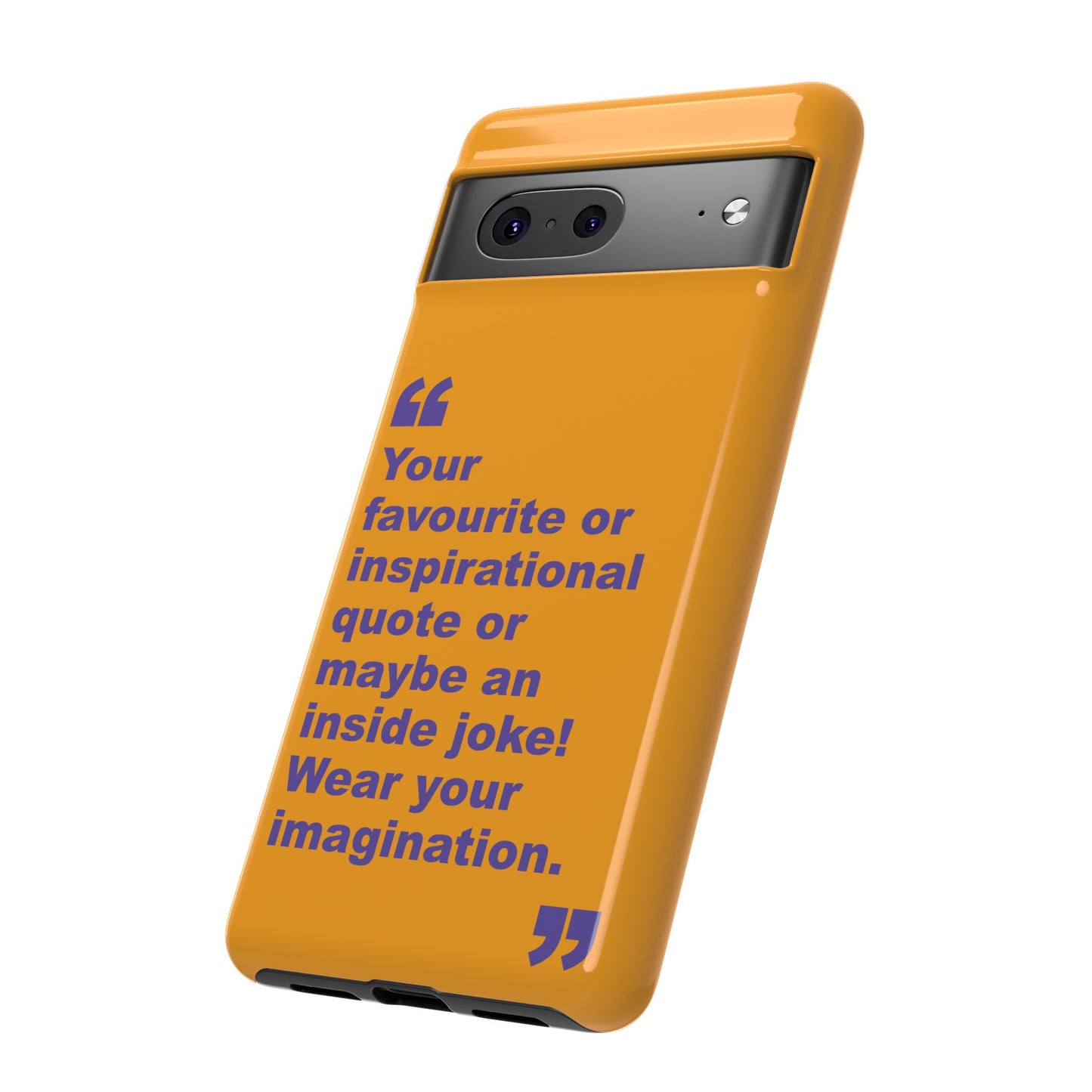 Quote Tough Phone Case — Customisable Inspirational Text Protective Cover for Apple iPhone, Samsung Galaxy and Google Pixel.
