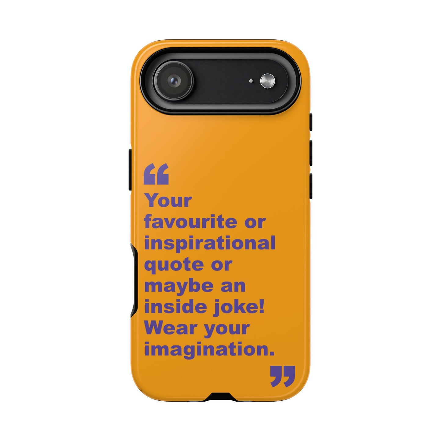 Quote Tough Phone Case — Customisable Inspirational Text Protective Cover for Apple iPhone, Samsung Galaxy and Google Pixel.