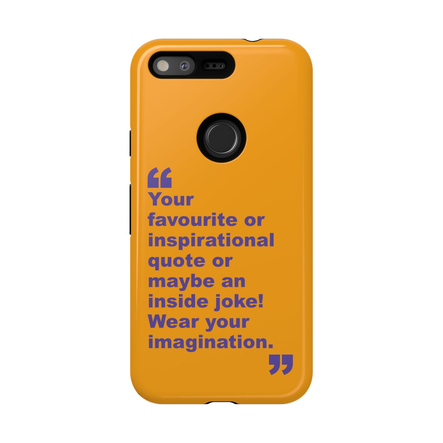 Quote Tough Phone Case — Customisable Inspirational Text Protective Cover for Apple iPhone, Samsung Galaxy and Google Pixel.
