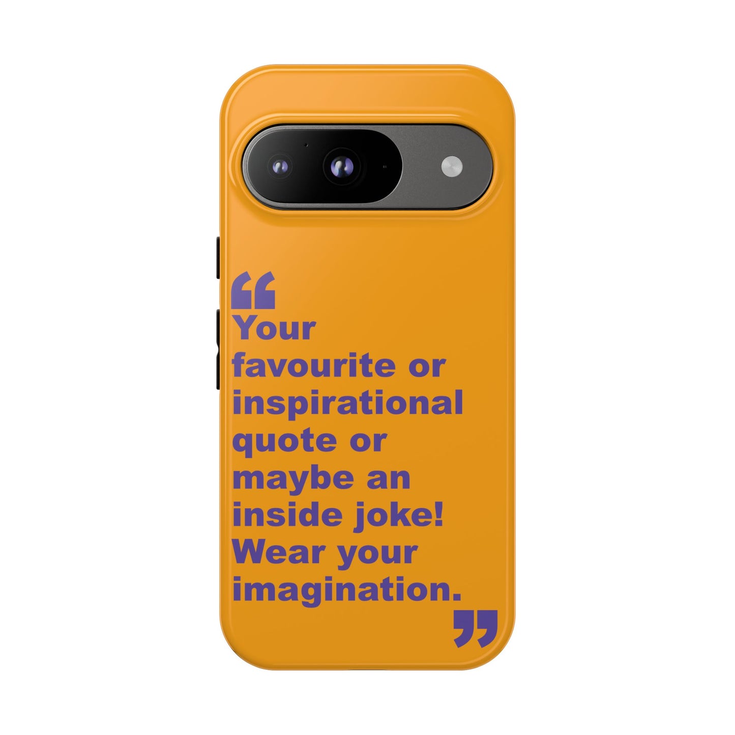 Quote Tough Phone Case — Customisable Inspirational Text Protective Cover for Apple iPhone, Samsung Galaxy and Google Pixel.