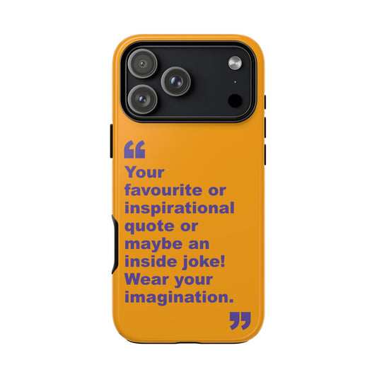 Quote Tough Phone Case — Customisable Inspirational Text Protective Cover for Apple iPhone, Samsung Galaxy and Google Pixel.